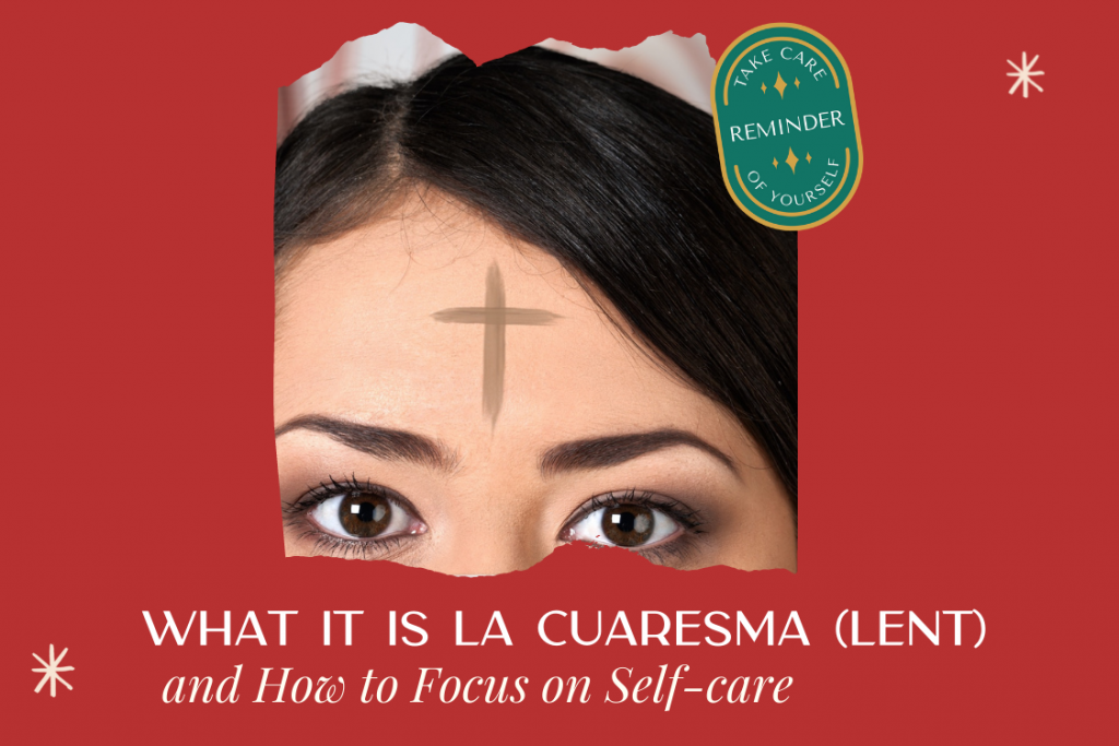 ￼What it is la Cuaresma (Lent) and How to Focus on Self-care