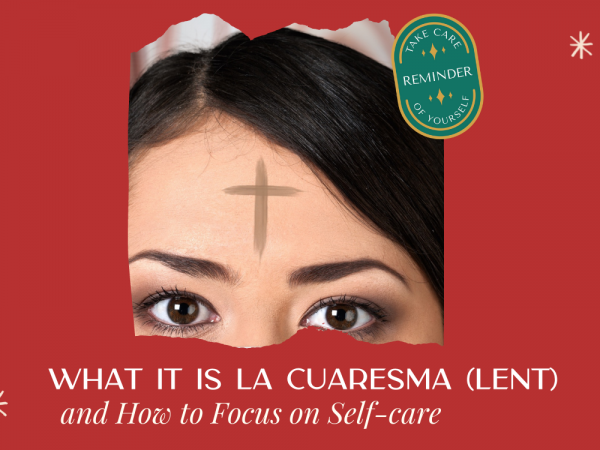 ￼What it is la Cuaresma (Lent) and How to Focus on Self-care