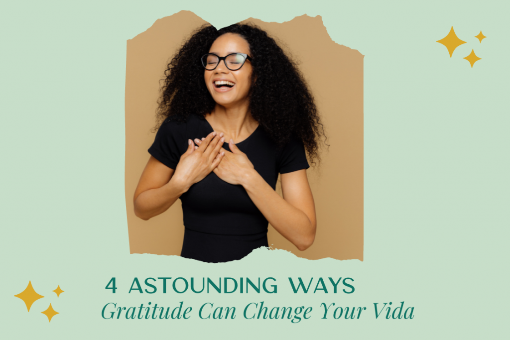 4 Astounding Ways Gratitude Can Change Your Vida