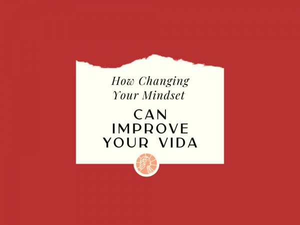 How Changing Your Mindset Can Improve Your Vida