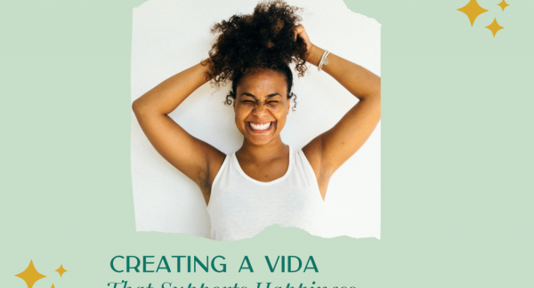 Creating a Vida That Supports Happiness