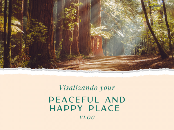Visalizando your Peaceful and Happy Place